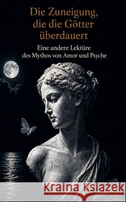Die Zuneigung, die die Götter überdauert: Eine andere Lektüre des Mythos von Amor und Psyche Gagliano, Calogero 9798185700280 Independently Published - książka