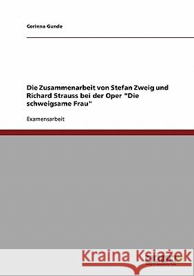 Die Zusammenarbeit von Stefan Zweig und Richard Strauss bei der Oper Die schweigsame Frau Gunde, Corinna 9783638910194 Grin Verlag - książka