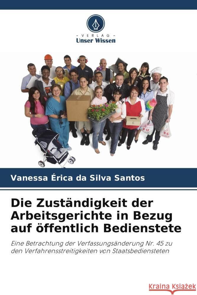 Die Zust?ndigkeit der Arbeitsgerichte in Bezug auf ?ffentlich Bedienstete Vanessa ?rica Da Silva Santos 9786207383566 Verlag Unser Wissen - książka