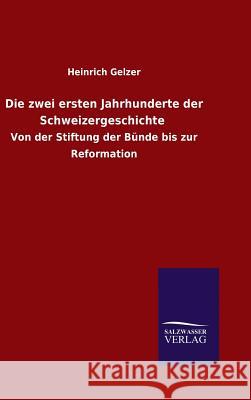 Die zwei ersten Jahrhunderte der Schweizergeschichte Heinrich Gelzer 9783846064771 Salzwasser-Verlag Gmbh - książka