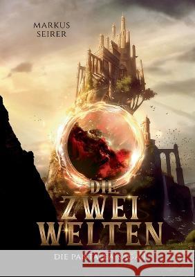 Die zwei Welten: Die Pantalea-Saga Teil 1 Markus Seirer 9783756817191 Books on Demand - książka