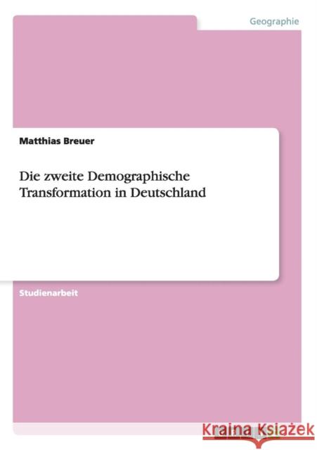 Die zweite Demographische Transformation in Deutschland Matthias Breuer 9783656424222 Grin Verlag - książka