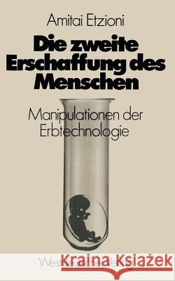Die Zweite Erschaffung Des Menschen: Manipulationen Der Erbtechnologie Etzioni, Amitai 9783531113937 Vs Verlag F R Sozialwissenschaften - książka