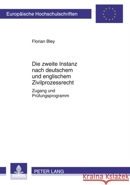 Die Zweite Instanz Nach Deutschem Und Englischem Zivilprozessrecht: Zugang Und Pruefungsprogramm Bley, Florian 9783631615218 Lang, Peter, Gmbh, Internationaler Verlag Der - książka