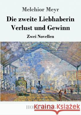 Die zweite Liebhaberin / Verlust und Gewinn: Zwei Novellen Meyr, Melchior 9783743719880 Hofenberg - książka