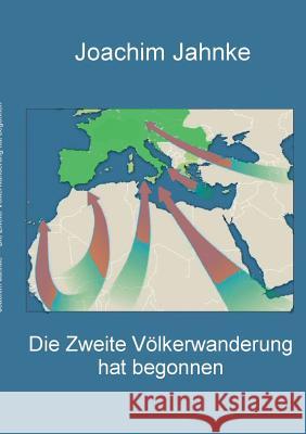 Die Zweite Völkerwanderung hat begonnen Joachim Jahnke 9783739200446 Books on Demand - książka