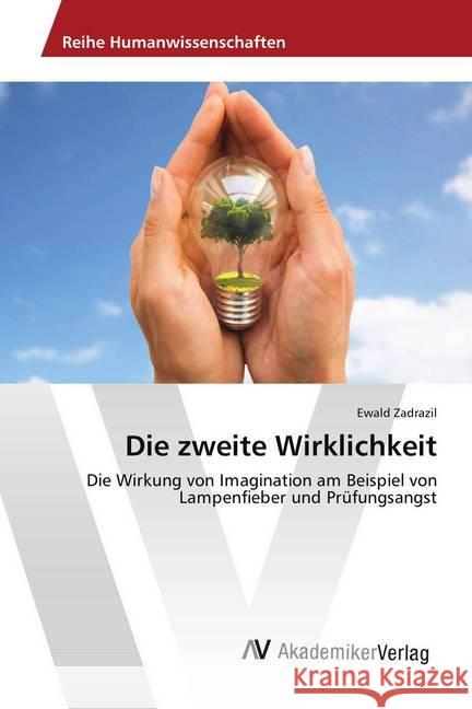 Die zweite Wirklichkeit : Die Wirkung von Imagination am Beispiel von Lampenfieber und Prüfungsangst Zadrazil, Ewald 9786202215503 AV Akademikerverlag - książka