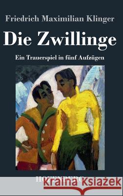 Die Zwillinge: Ein Trauerspiel in fünf Aufzügen Klinger, Friedrich Maximilian 9783843035200 Hofenberg - książka