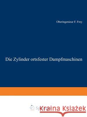 Die Zylinder Ortsfester Dampfmaschinen Frey, F. 9783642897047 Springer - książka