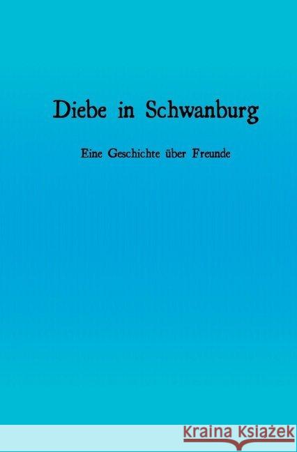 Diebe in Schwanburg : Eine Geschichte über Freunde Venn, Felix 9783748547709 epubli - książka