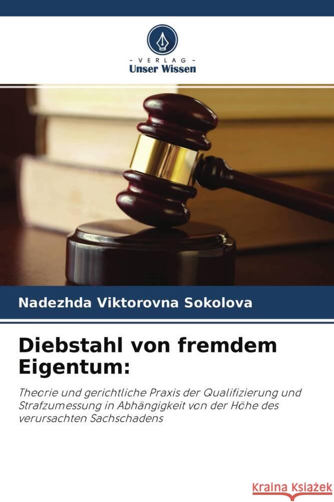 Diebstahl von fremdem Eigentum: Sokolova, Nadezhda Viktorovna 9786203142167 Verlag Unser Wissen - książka