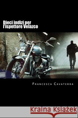 Dieci indizi per l'ispettore Velazco Cavaterra, Francesca 9781512222043 Createspace - książka