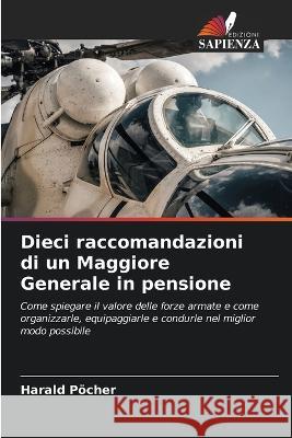 Dieci raccomandazioni di un Maggiore Generale in pensione Harald Poecher   9786205955833 Edizioni Sapienza - książka