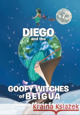 Diego and the Goofy Witches of Beigua Donna Marie `` Ferro 9781984532138 Xlibris Us - książka