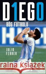 DIEGO. Bóg futbolu Ferrer Julio 9788381882606 Rebis - książka
