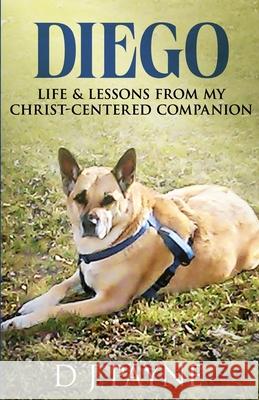 Diego: Life & Lessons from My Christ-Centered Companion D. J. Payne 9781964559896 Indie Pub Press - książka