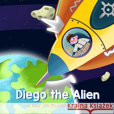 Diego the Alien: A Day on Planet Earth Viona Betzy Sonia Kyriacou 9781777699505 Isbn/Ismn Published Heritage Branch - Library - książka