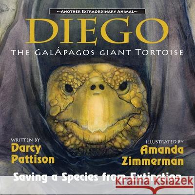 Diego, the Galápagos Giant Tortoise: Saving a Species from Extinction Pattison, Darcy 9781629441887 Mims House - książka