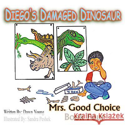 Diego's Damaged Dinosaur: Mrs. Good Choice Book Four Dawn Young Sandra Peshek 9781516836581 Createspace - książka