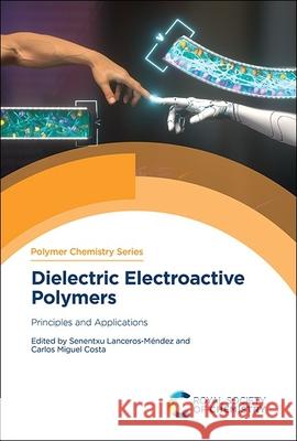 Dielectric Electroactive Polymers: Principles and Applications Senentxu Lanceros-M?ndez Carlos Miguel Costa 9781837675319 Royal Society of Chemistry - książka