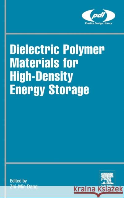 Dielectric Polymer Materials for High-Density Energy Storage Zhi-Min Dang 9780128132159 William Andrew - książka