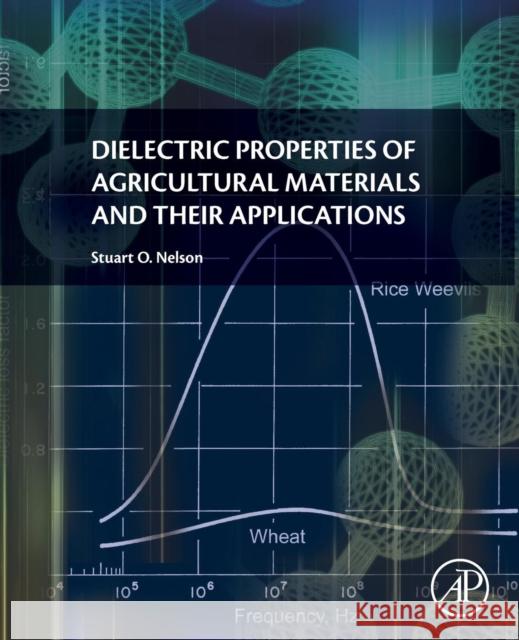 Dielectric Properties of Agricultural Materials and Their Applications Stuart Nelson 9780128023051 ACADEMIC PRESS - książka