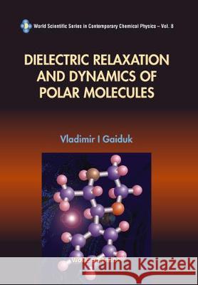 Dielectric Relaxation and Dynamics of Polar Molecules Evans, Myron W. 9789810221232 World Scientific Publishing Co Pte Ltd - książka