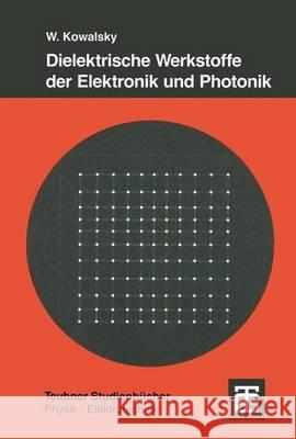 Dielektrische Werkstoffe Der Elektronik Und Photonik Wolfgang Kowalsky 9783519032151 Vieweg+teubner Verlag - książka