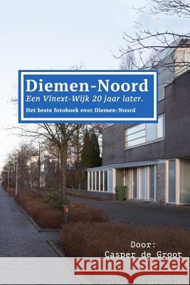 Diemen-Noord: Een Vinex-wijk twintig jaar later Groot, Casper De 9781542848695 Createspace Independent Publishing Platform - książka