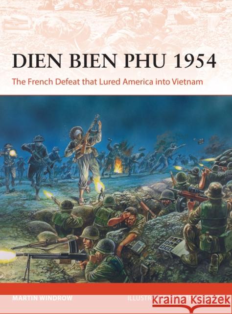 Dien Bien Phu 1954: The French Defeat that Lured America into Vietnam Martin Windrow 9781472844002 Bloomsbury Publishing PLC - książka