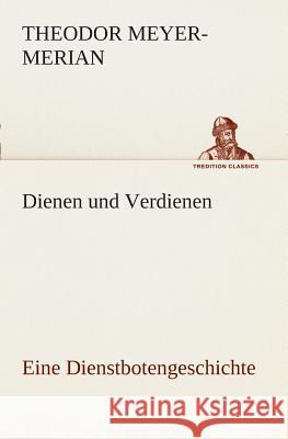 Dienen und Verdienen, eine Dienstbotengeschichte Meyer-Merian, Theodor 9783849531485 TREDITION CLASSICS - książka