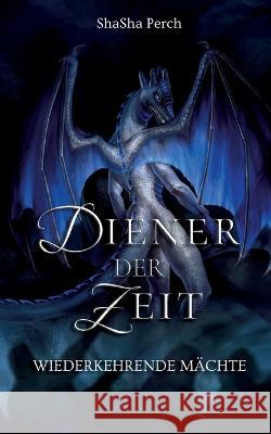 Diener der Zeit: Wiederkehrende Mächte Perch, Shasha 9783756869039 Books on Demand - książka