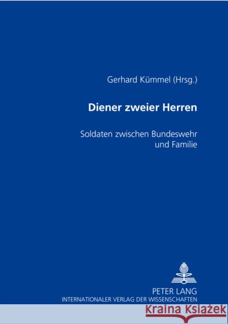 Diener Zweier Herren: Soldaten Zwischen Bundeswehr Und Familie Kümmel, Gerhard 9783631533574 Lang, Peter, Gmbh, Internationaler Verlag Der - książka