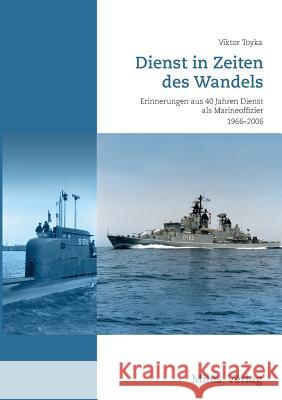 Dienst in Zeiten des Wandels: Erinnerungen aus 40 Jahren Dienst als Marineoffizier 1966-2006 Viktor Toyka 9783945861578 Miles-Verlag - książka