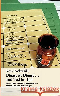 Dienst ist Dienst ... und Tod ist Tod: Von skurrilen Bürokraten und Professoren und vom Tod eines Schürzenjägers Bockemühl, Petrus 9783833442360 Bod - książka