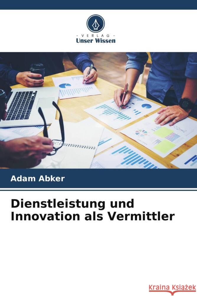 Dienstleistung und Innovation als Vermittler Abker, Adam 9786204912813 Verlag Unser Wissen - książka