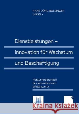 Dienstleistungen -- Innovation Für Wachstum Und Beschäftigung: Herausforderungen Des Internationalen Wettbewerbs Bullinger, Hans-Jörg 9783409114660 Gabler Verlag - książka