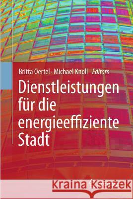 Dienstleistungen Für Die Energieeffiziente Stadt Knoll, Michael 9783642184376 Springer, Berlin - książka