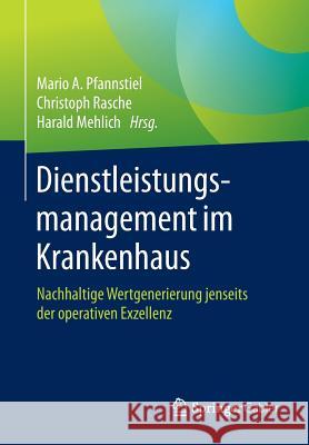 Dienstleistungsmanagement Im Krankenhaus: Nachhaltige Wertgenerierung Jenseits Der Operativen Exzellenz Pfannstiel, Mario A. 9783658084288 Springer Gabler - książka