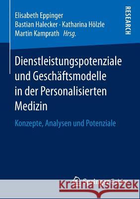 Dienstleistungspotenziale Und Geschäftsmodelle in Der Personalisierten Medizin: Konzepte, Analysen Und Potenziale Eppinger, Elisabeth 9783658084028 Springer Gabler - książka