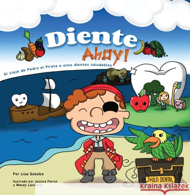 Diente Ahoy!: El Viaje de Pedro El Pirata a Unos Dientes Saludables Soesbe, Lisa 9781954437487 Clovercroft Publishing - książka