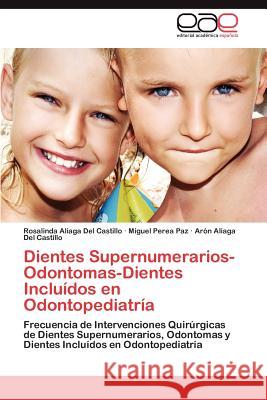 Dientes Supernumerarios-Odontomas-Dientes Incluídos en Odontopediatría Aliaga del Castillo Rosalinda 9783846573815 Editorial Acad Mica Espa Ola - książka