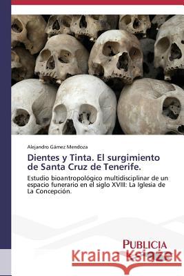 Dientes y Tinta. El surgimiento de Santa Cruz de Tenerife. Gámez Mendoza Alejandro 9783639552805 Publicia - książka