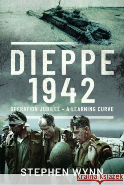 Dieppe   1942: Operation Jubilee   A Learning Curve Stephen Wynn 9781526714817 Pen & Sword Books Ltd - książka