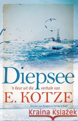 Diepsee: 'n Keur uit die verhale van E. Kotze E Kotze, Suzette Kotzé-Myburgh 9780624073840 Tafelberg - książka