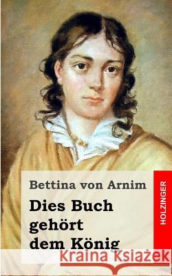 Dies Buch gehört dem König Von Arnim, Bettina 9781482363883 Createspace - książka