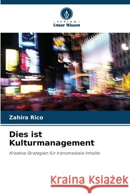 Dies ist Kulturmanagement Rico, Zahira 9786208971984 Verlag Unser Wissen - książka
