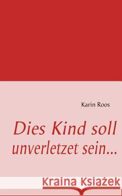 Dies Kind soll unverletzet sein Karin Roos 9783839188798 Books on Demand - książka