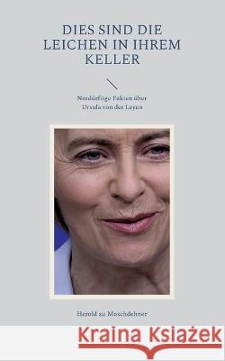 Dies sind die Leichen in ihrem Keller: Notd?rftige Fakten ?ber Ursula von der Leyen Herold Z 9783756256365 Bod - Books on Demand - książka