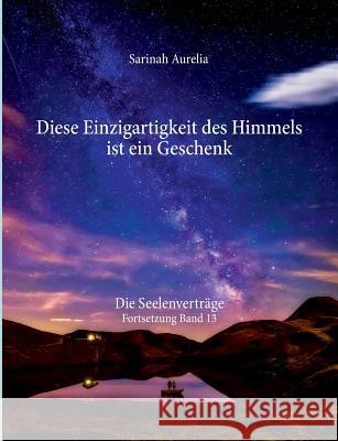 Diese Einzigartigkeit des Himmels ist ein Geschenk: Die Seelenverträge Fortsetzung Band 13 Aurelia, Sarinah 9783740751562 Twentysix - książka